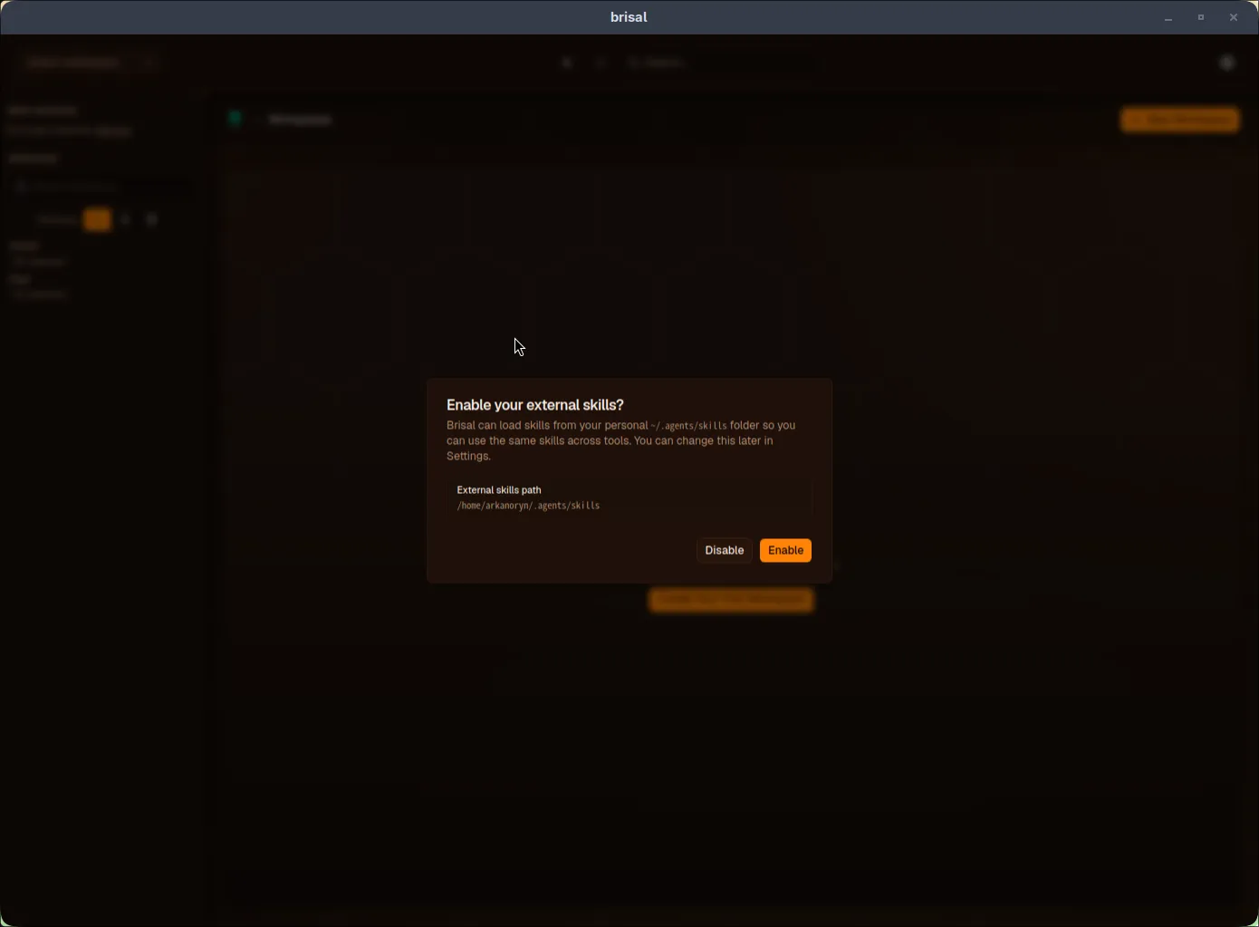 The "Enable your external skills?" dialog over a fresh Brisal window. Body text: "Brisal can load skills from your personal ~/.agents/skills folder so you can use the same skills across tools. You can change this later in Settings." Below it an "External skills path" field showing a path ending in /.agents/skills, then two buttons: "Disable" (outlined) and "Enable" (filled).